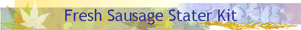 Fresh Sausage Stater Kit